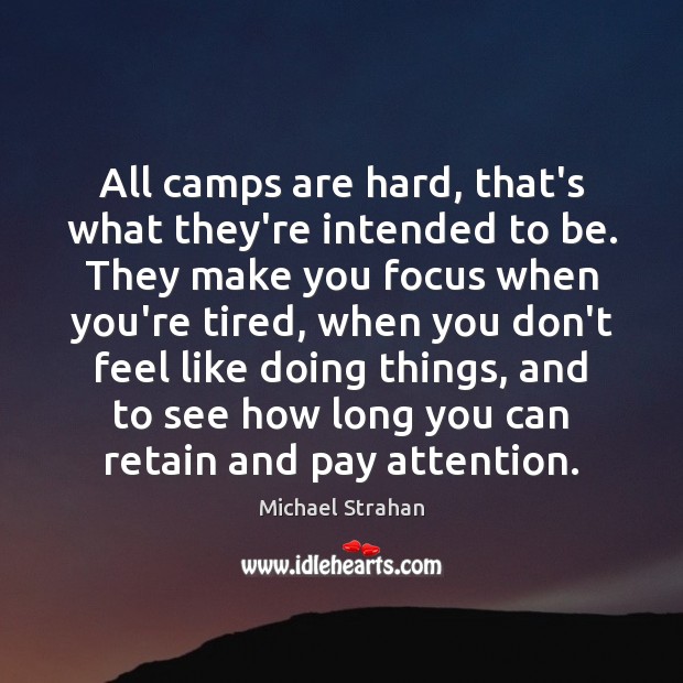 All camps are hard, that’s what they’re intended to be. They make Michael Strahan Picture Quote