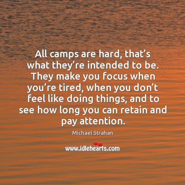 All camps are hard, that’s what they’re intended to be. Image