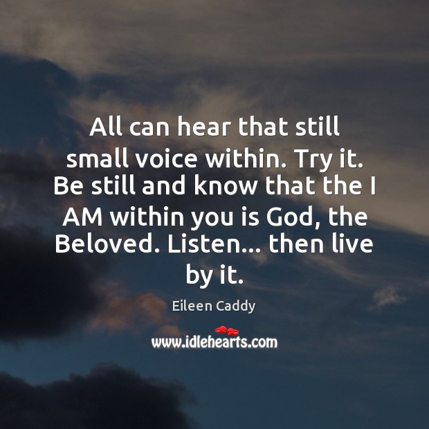 All can hear that still small voice within. Try it. Be still Eileen Caddy Picture Quote
