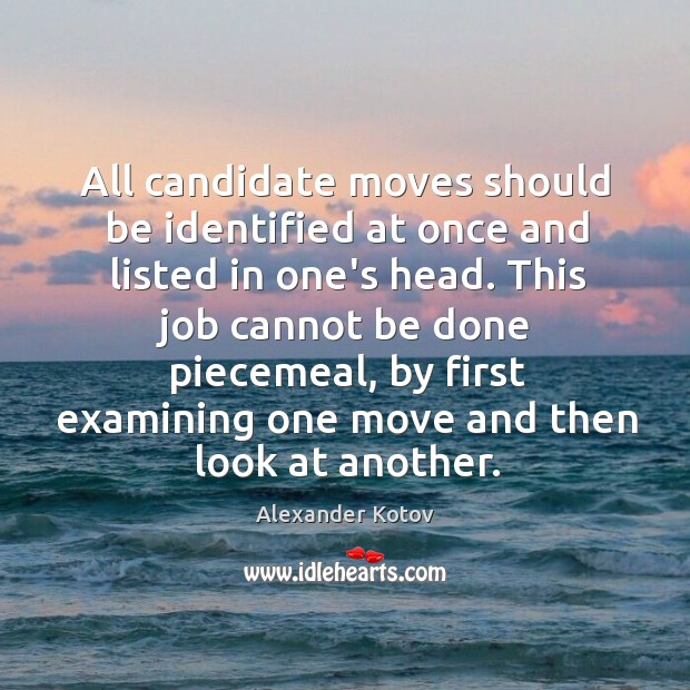 All candidate moves should be identified at once and listed in one’s Alexander Kotov Picture Quote