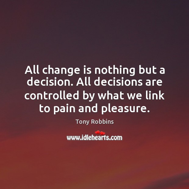 All change is nothing but a decision. All decisions are controlled by Image