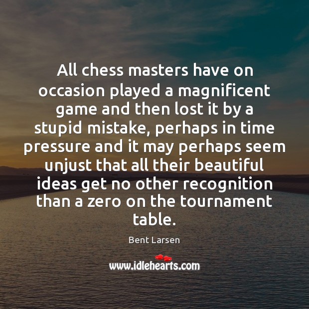 All chess masters have on occasion played a magnificent game and then Bent Larsen Picture Quote