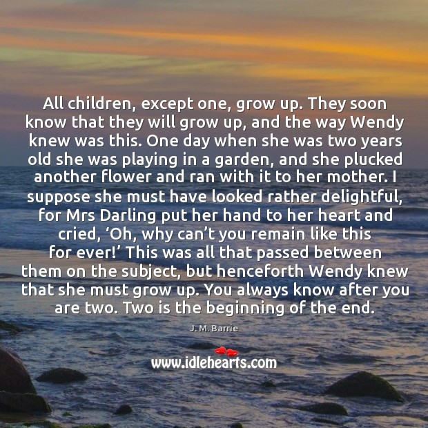 All children, except one, grow up. They soon know that they will grow up, and the way wendy knew was this. Image