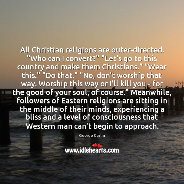 All Christian religions are outer-directed. “Who can I convert?” “Let’s go to Image