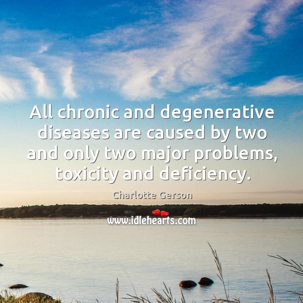 All chronic and degenerative diseases are caused by two and only two Charlotte Gerson Picture Quote