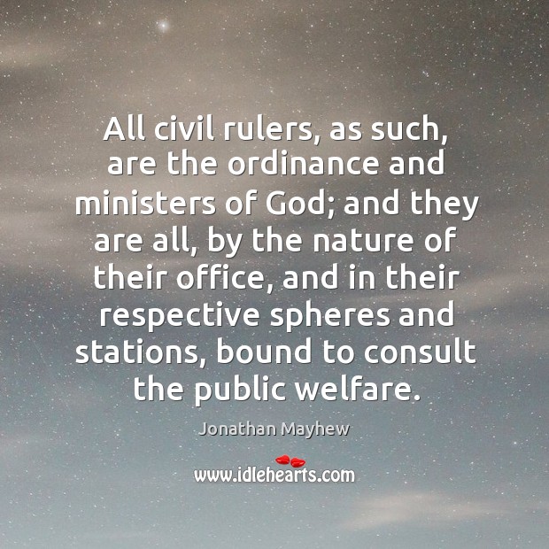 All civil rulers, as such, are the ordinance and ministers of God; Image