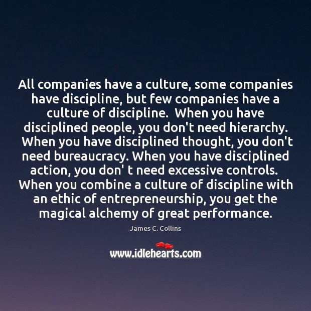 All companies have a culture, some companies have discipline, but few companies James C. Collins Picture Quote