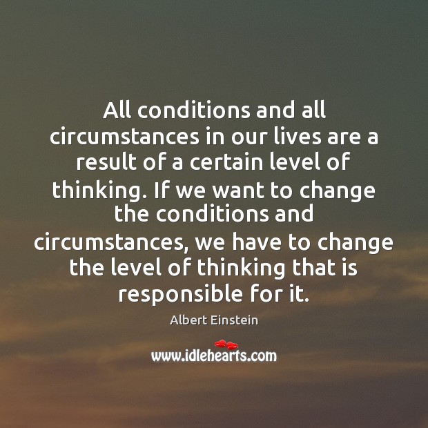 All conditions and all circumstances in our lives are a result of Image