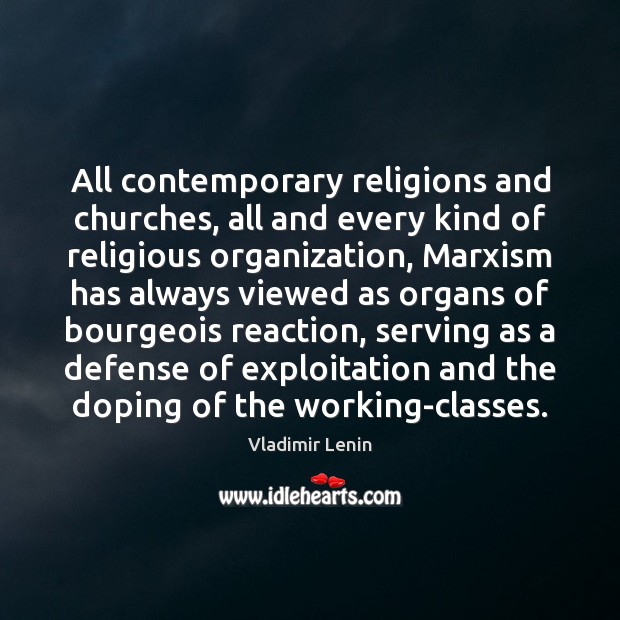 All contemporary religions and churches, all and every kind of religious organization, Vladimir Lenin Picture Quote