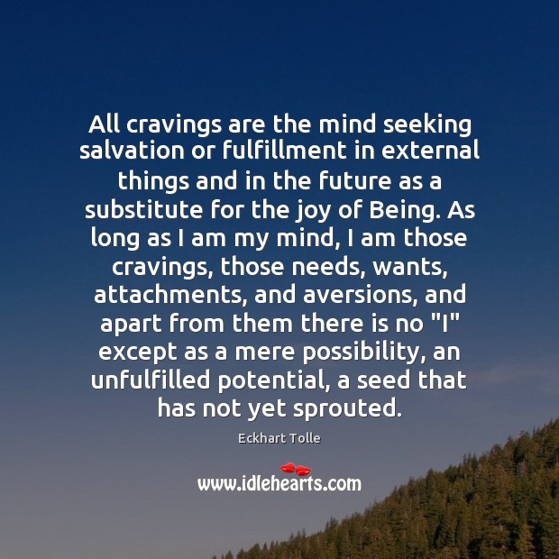 All cravings are the mind seeking salvation or fulfillment in external things Eckhart Tolle Picture Quote