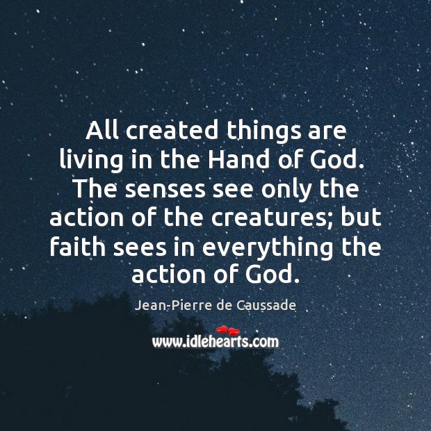 All created things are living in the Hand of God.  The senses Image