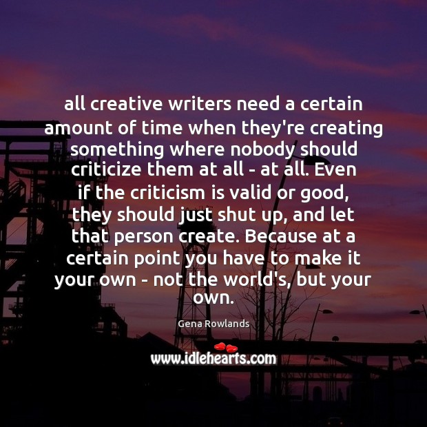 All creative writers need a certain amount of time when they’re creating Criticize Quotes Image