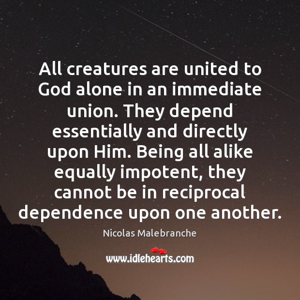All creatures are united to God alone in an immediate union. They 