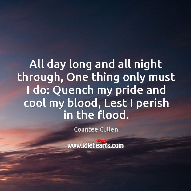 All day long and all night through, One thing only must I Countee Cullen Picture Quote