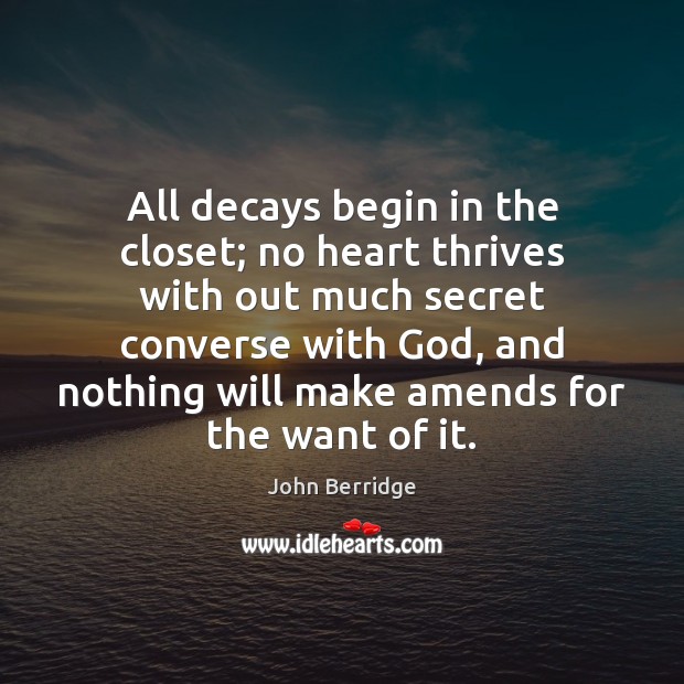 All decays begin in the closet; no heart thrives with out much Secret Quotes Image