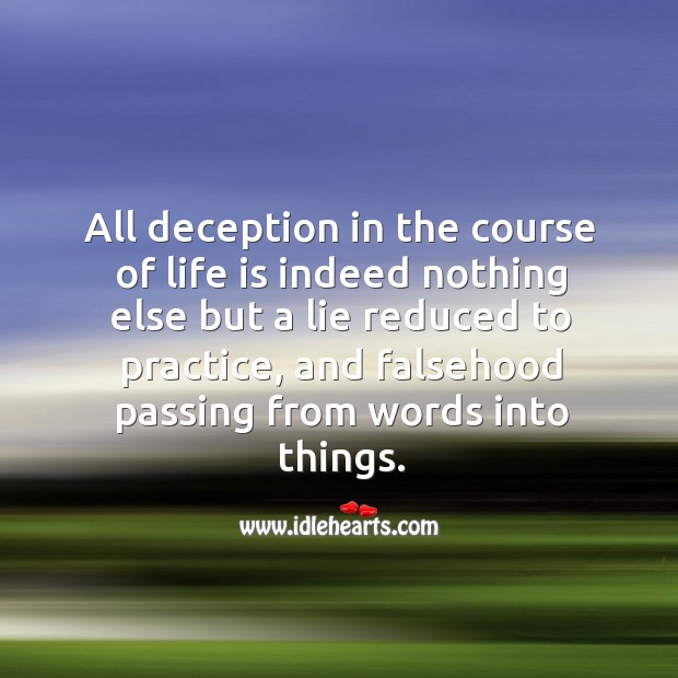 All deception in the course of life is indeed nothing else but a lie reduced to practice Image