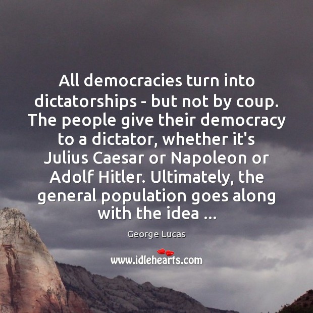 All democracies turn into dictatorships – but not by coup. The people Image