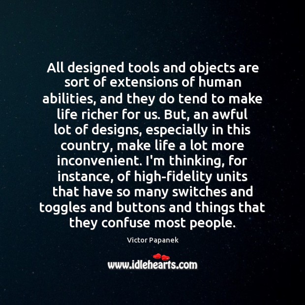 All designed tools and objects are sort of extensions of human abilities, Victor Papanek Picture Quote