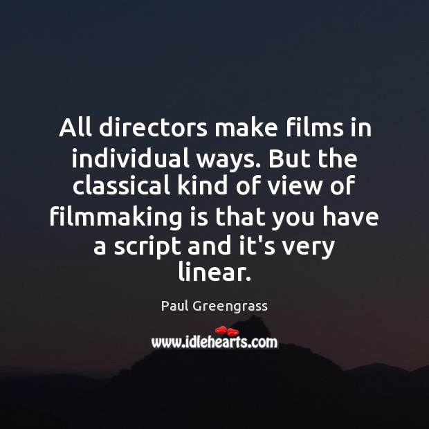 All directors make films in individual ways. But the classical kind of Paul Greengrass Picture Quote