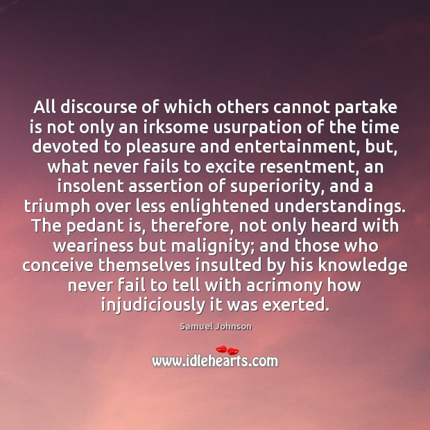 All discourse of which others cannot partake is not only an irksome 