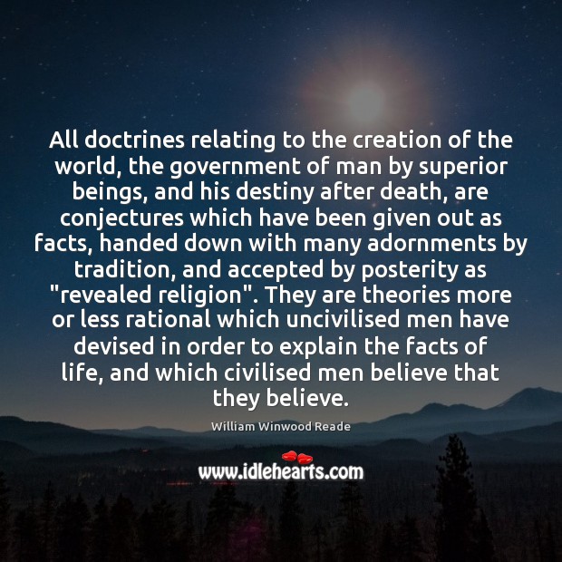 All doctrines relating to the creation of the world, the government of William Winwood Reade Picture Quote