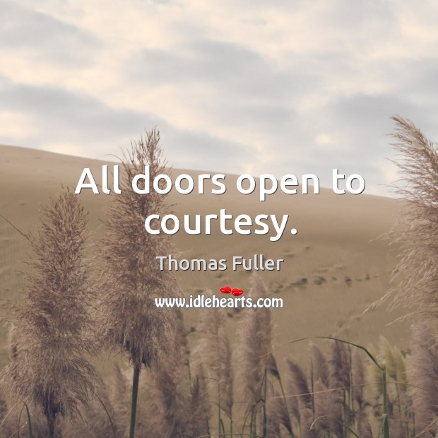 All doors open to courtesy. Thomas Fuller Picture Quote
