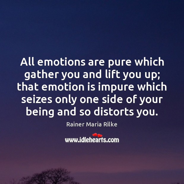 All emotions are pure which gather you and lift you up; that Rainer Maria Rilke Picture Quote