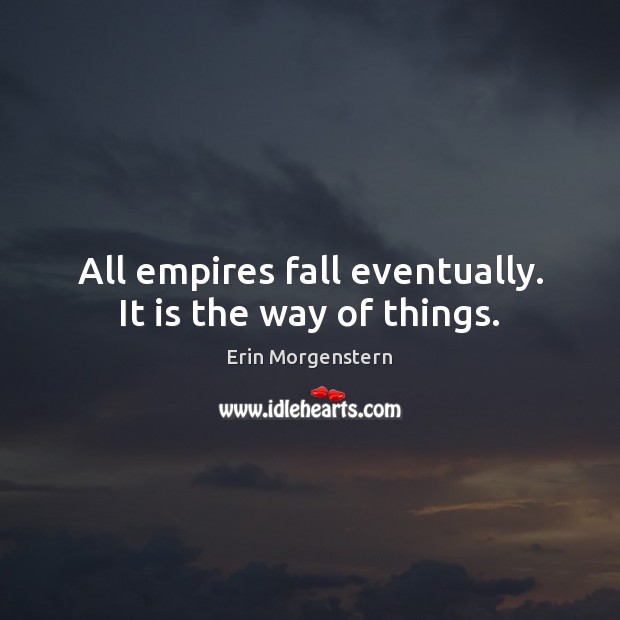 All empires fall eventually. It is the way of things. Image