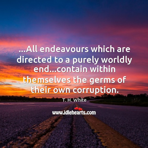 …All endeavours which are directed to a purely worldly end…contain within Image