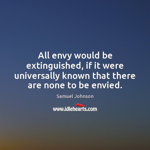 All envy would be extinguished, if it were universally known that there Image