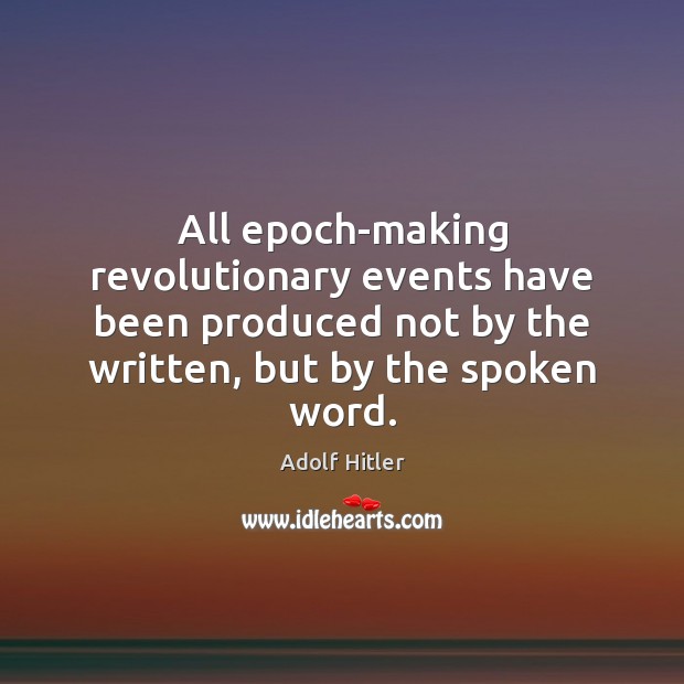 All epoch-making revolutionary events have been produced not by the written, but Image