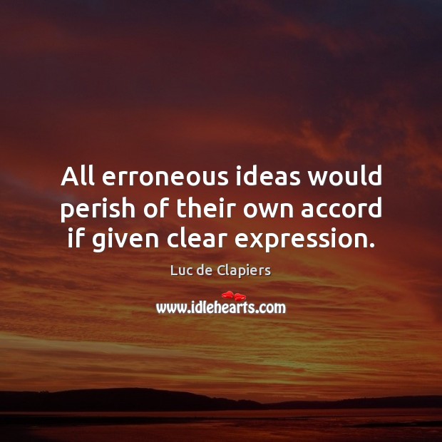 All erroneous ideas would perish of their own accord if given clear expression. Image