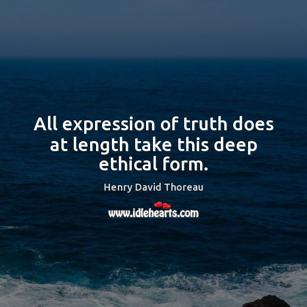 All expression of truth does at length take this deep ethical form. Image