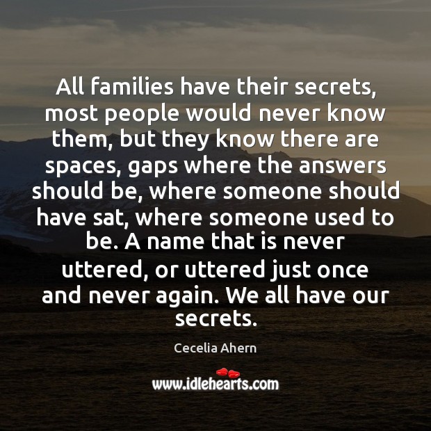 All families have their secrets, most people would never know them, but Cecelia Ahern Picture Quote