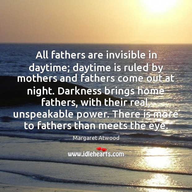 All fathers are invisible in daytime; daytime is ruled by mothers and Image