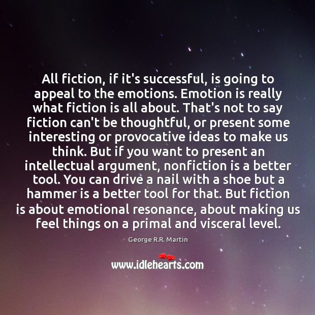 All fiction, if it’s successful, is going to appeal to the emotions. George R.R. Martin Picture Quote
