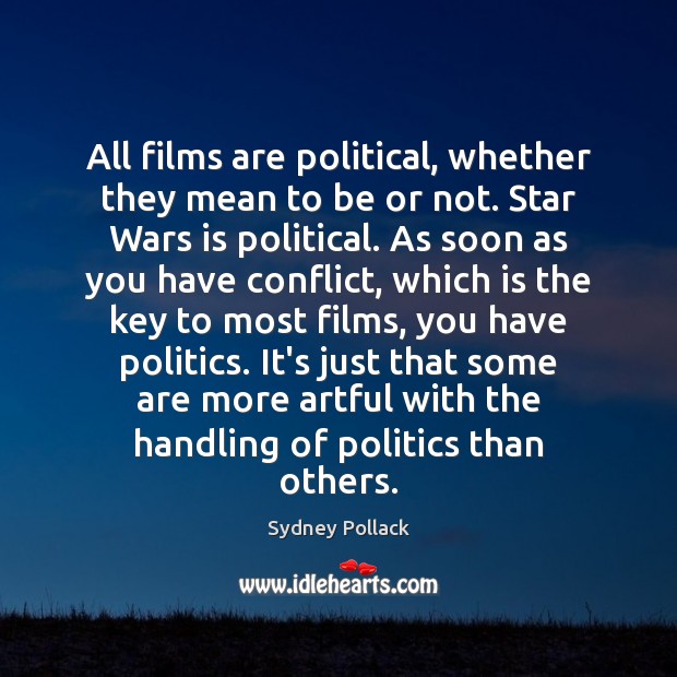 All films are political, whether they mean to be or not. Star Sydney Pollack Picture Quote