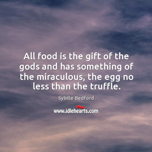 All food is the gift of the Gods and has something of Image