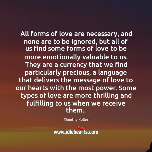 All forms of love are necessary, and none are to be ignored, Timothy Keller Picture Quote
