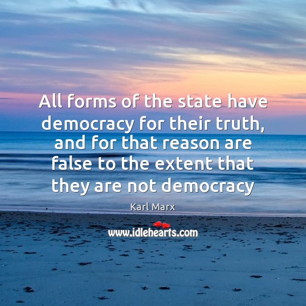 All forms of the state have democracy for their truth, and for Karl Marx Picture Quote