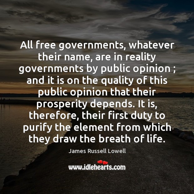 All free governments, whatever their name, are in reality governments by public Reality Quotes Image