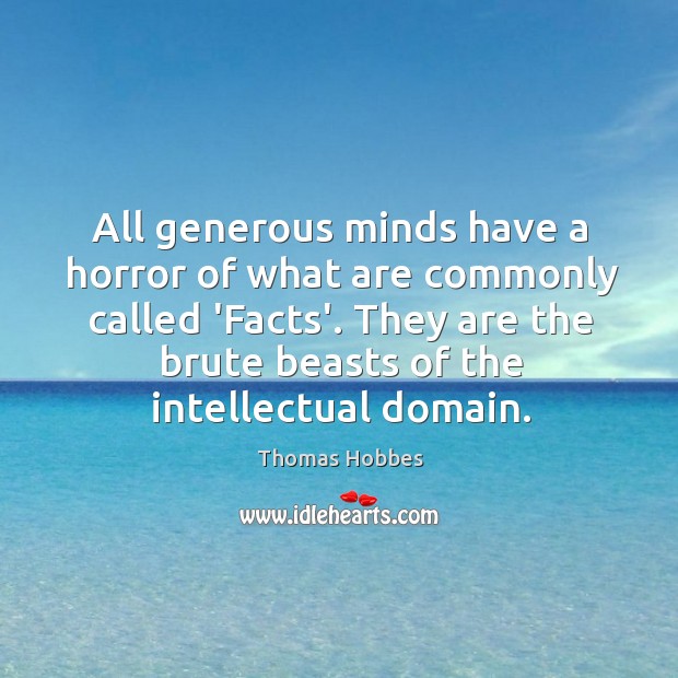 All generous minds have a horror of what are commonly called ‘Facts’. Image