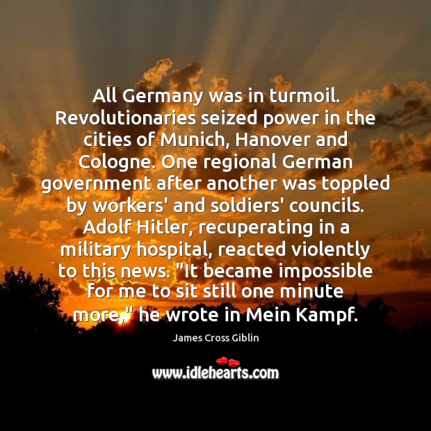 All Germany was in turmoil. Revolutionaries seized power in the cities of James Cross Giblin Picture Quote