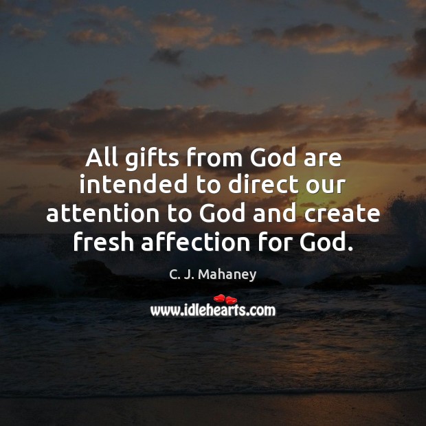 All gifts from God are intended to direct our attention to God Image