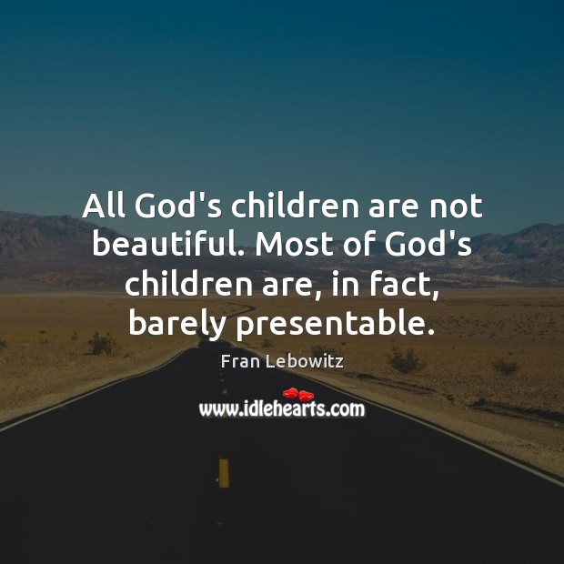 All God’s children are not beautiful. Most of God’s children are, in Children Quotes Image