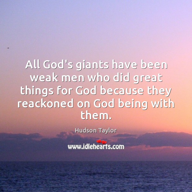All God’s giants have been weak men who did great things for Hudson Taylor Picture Quote