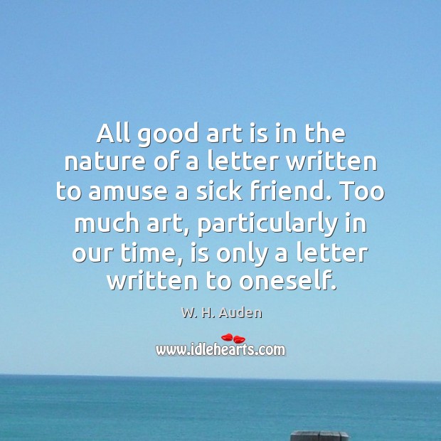 All good art is in the nature of a letter written to W. H. Auden Picture Quote