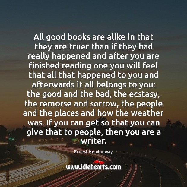 All good books are alike in that they are truer than if 