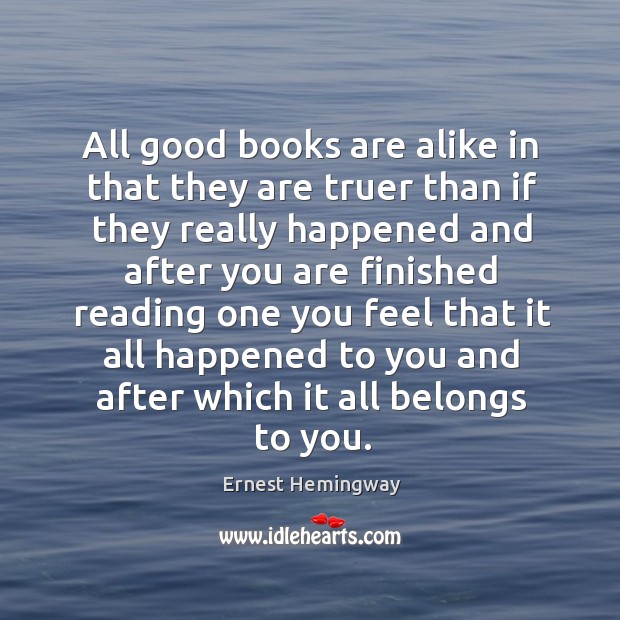 All good books are alike in that they are truer than if Image