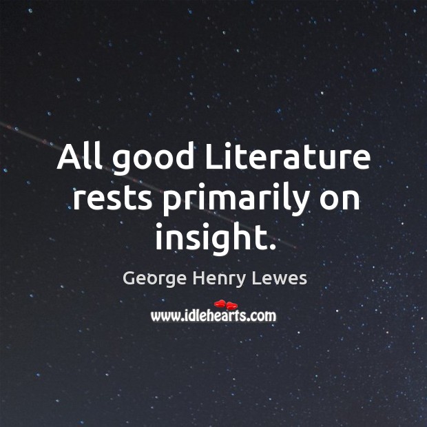 All good literature rests primarily on insight. Image